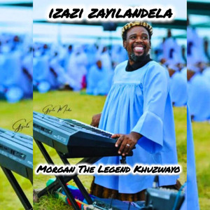 MORGAN THE LEGEND KHUZWAYO - IZAZI ZAYILANDELA