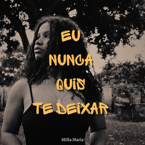 eu nunca quis deixar by Milla Maria