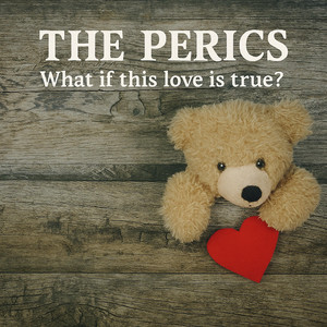 What if this love is true? by The Perics