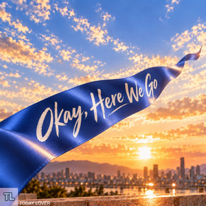 Okay, Here We Go by TODAY LOVER