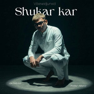 Shukar Kar by VIBEWIDJUNXID, ayy.atharva