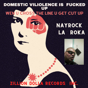 NAYROCK LA ROKA - Domestic Violence Is F****d Up Wen U Cross the Line U Get Cut Up