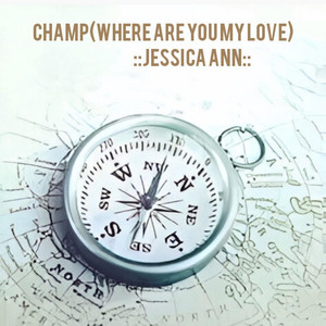 Champ(Where are you my love) by Jessica Ann