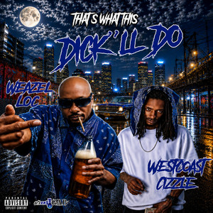 Dick'll do by Westcoast Cizzle, Weazel Loc