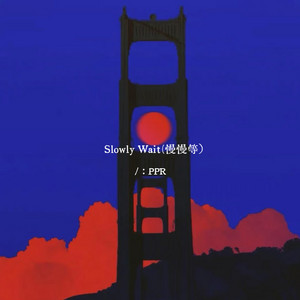 Slowly Wait - 慢慢等 by PPR