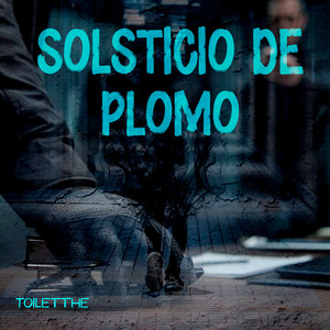 Solsticio De Plomo by Toiletthe