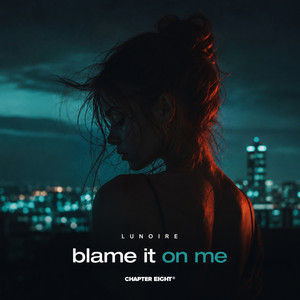 blame it on me by LUNOIRE