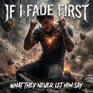 What They Never Let Him Say by If I Fade First