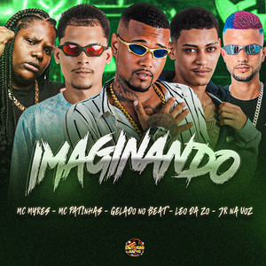 Gelado No Beat, Mc Patinhas, Jr Na Voz & Leo Da Zo - Imaginando (feat. MC Myres)