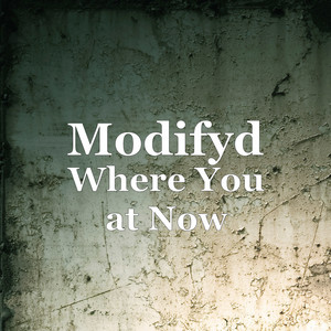 Where You at Now by Modifyd