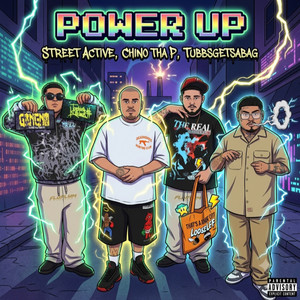 Power Up by Street Active, Chino Tha P, TubbsGetsabag