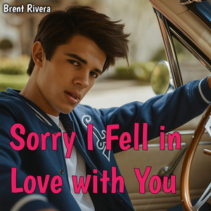 Sorry I Fell in Love with You by Brent Rivera