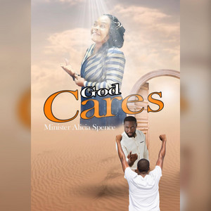 Minister Alicia Spence - God Cares
