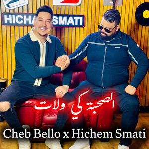 Cheb Bello & Hichem Smati - Al Sohba Ki Welat