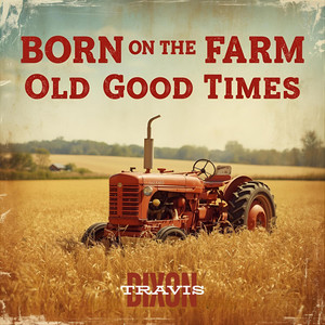 Born on the Farm (Old Good Times)