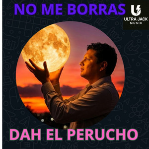 No Me Borres by DAH EL PERUCHO