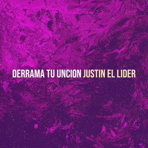 Derrama Tu Uncion by Justin El Lider