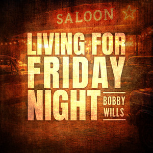 Living For Friday Night by Bobby Wills
