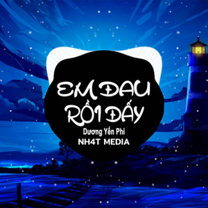 Em Đau Rồi Đấy (Remix Ver2) by Dương Yến Phi, NH4T Media Music