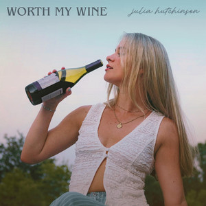 Worth My Wine by Julia Hutchinson