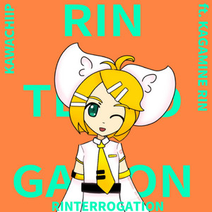 Rinterrogation by KawachiiP, Kagamine Rin