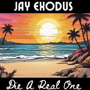Jay Exodus - Die a Real One