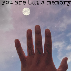 You Are But A Memory