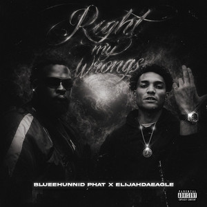 Right my wrongs by Blueehunnid Phat, ElijahDaEagle