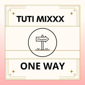ONE WAY by TUTI MIXXX