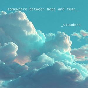 somewhere between hope and fear by STUUDERS