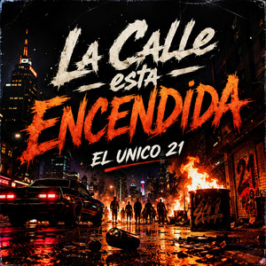 La Calle Esta Encendida by El Unico 21