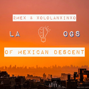 LA OGs by Of Mexican Descent, 2Mex, Xololanxinxo