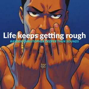 Life Keeps Getting Rough by Kayden christopher Deeper Then Sounds