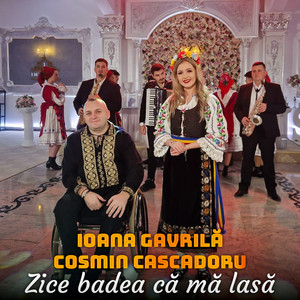 Ioana Gavrilă & Cosmin Cascadoru - Zice badea că mă lasă