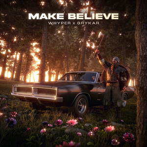 MAKE BELIEVE by WHYPER, GRYKAR