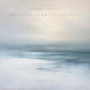 Incipient Snow - Felt Piano by Sergey Yenanov, Melodrama