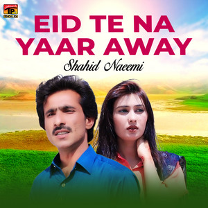 Shahid Naeemi - Eid Te Na Yaar Away