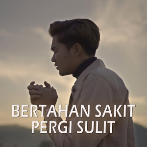 Bertahan Sakit Pergi Sulit by Syahriyadi
