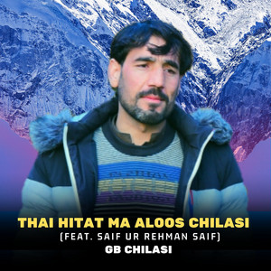 GB Chilasi - Thai Hitat Ma Aloos Chilasi (feat. Saif Ur Rehman Saif)