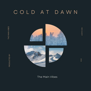 COLD AT DAWN by The Main Vibes