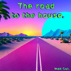 Mad Cat. — The Road to the House.