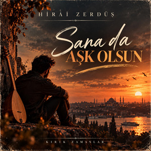 Hirai Zerdüş – Sana da Aşk Olsun by Kırık Zamanlar