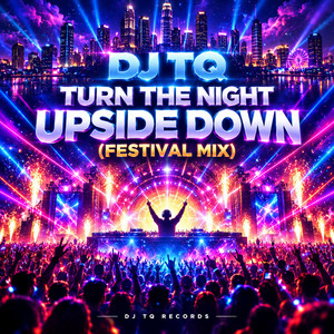 Turn The Night Upside Down - Festival Mix by DJ TQ