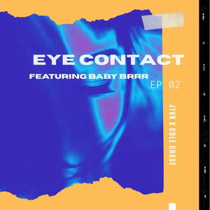 EYE CONTACT by JTVK, BABY BRRR