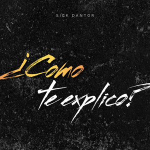 SICK DANTOR - ¿Como te explico?