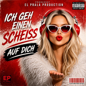 Ich geb einen Scheiss auf dich by EL Prala Production