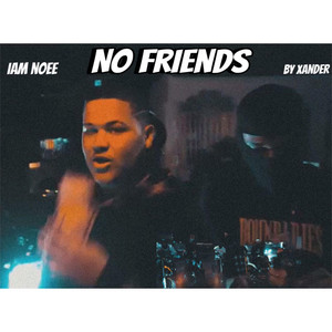 No Friends by XanderOnTheTrack, Iam noee