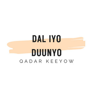 Qadar Keeyow - Dal Iyo Duunyo