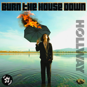 Burn the House Down by Hollway