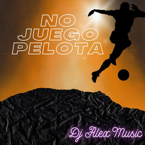 No juego pelota by Dj Alex Music